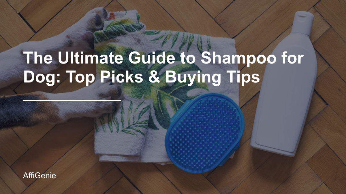 The Ultimate Guide to Shampoo for Dog: Top Picks & Buying Tips